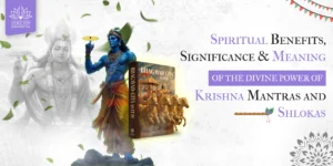 Spiritual Benefits, Significance, and Meaning of the Divine Power of Krishna Mantras and Shlokas