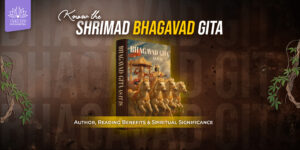 Know the Shrimad Bhagavad Gita: Author, Reading Benefits & Spiritual Significance